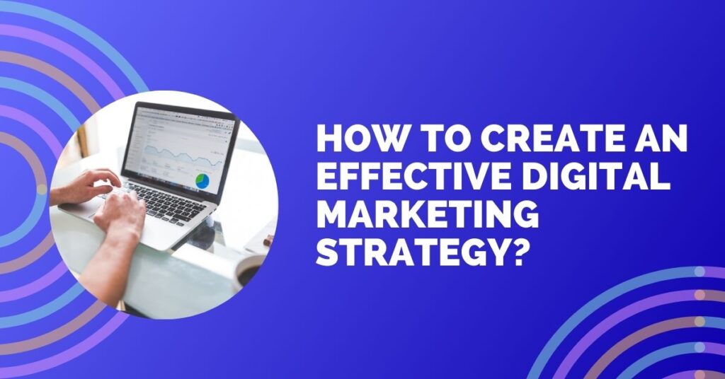 How to Create an Effective Digital Marketing Strategy?